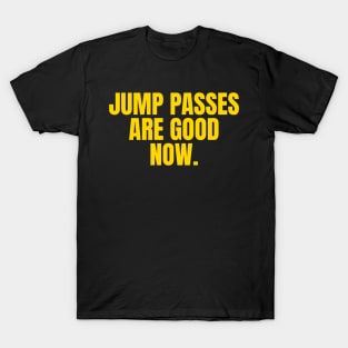 Jump Passes Are Good Now Basketball Lover T-Shirt